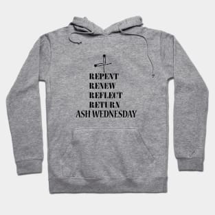 REPENT, RENEW, REFLECT, RETURN,ASH WEDNESDAY Hoodie